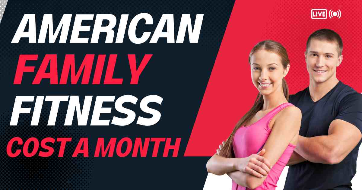 How Much Does American Family Fitness Cost a Month